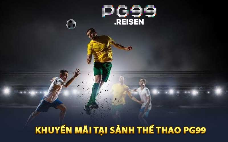 Các khuyến mãi có trong sảnh thể thao PG99
