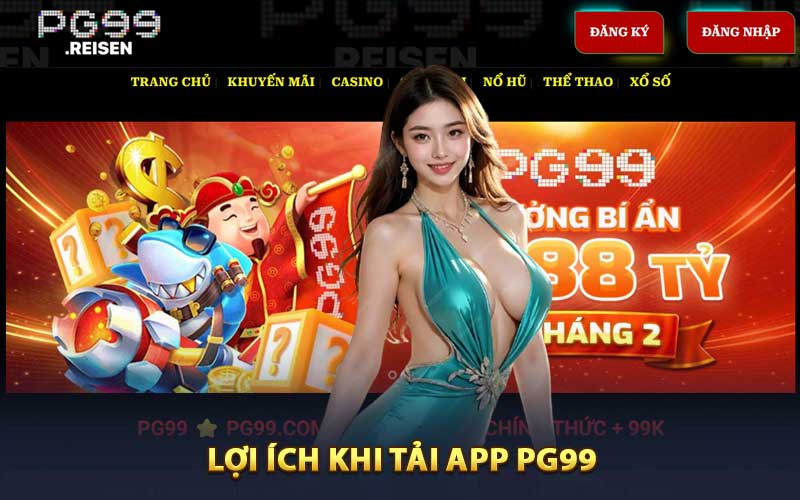 Lợi Ích Khi Tải App PG99